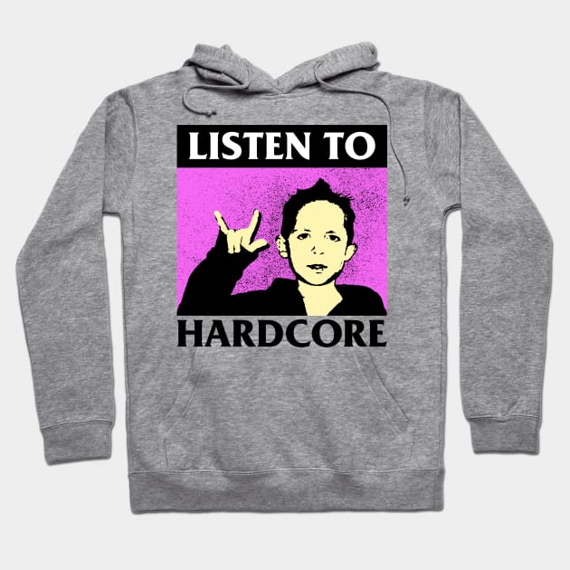 Listen To Hardcore Music Hoodie by fuzzdevil